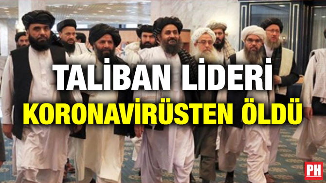 TALİBAN LİDERİ KORONAVİRÜSTEN ÖLDÜ