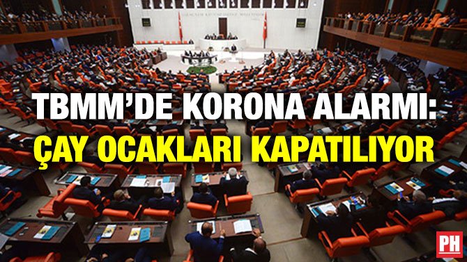 TBMM’DE KORONA ALARMI: ÇAY OCAKLARI KAPATILIYOR
