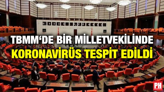 TBMM‘DE BİR MİLLETVEKİLİNDE KORONAVİRÜS TESPİT EDİLDİ