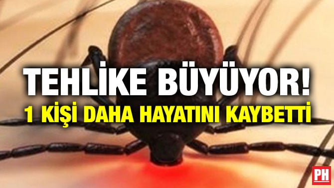 TEHLİKE BÜYÜYOR! 1 KİŞİ DAHA HAYATINI KAYBETTİ
