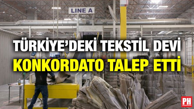 TÜRKİYE’DEKİ TEKSTİL DEVİ KONKORDATO TALEP ETTİ