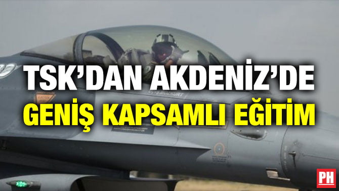 TSK’DAN AKDENİZ’DE GENİŞ KAPSAMLI EĞİTİM