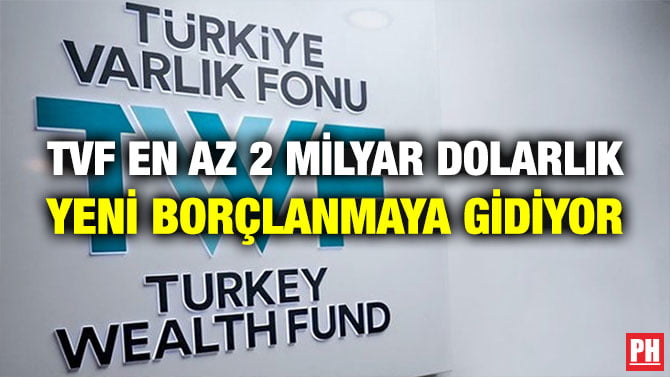 TVF EN AZ 2 MİLYAR DOLARLIK YENİ BORÇLANMAYA GİDİYOR