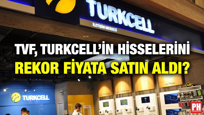 TVF, TURKCELL’İN HİSSELERİNİ REKOR FİYATA SATIN ALDI?