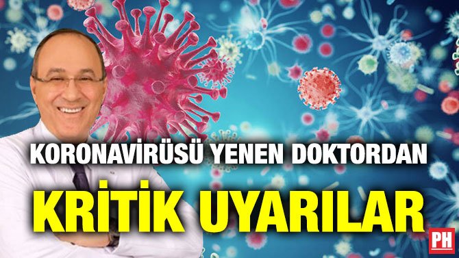 KORONAVİRÜSÜ YENEN DOKTORDAN KRİTİK UYARILAR