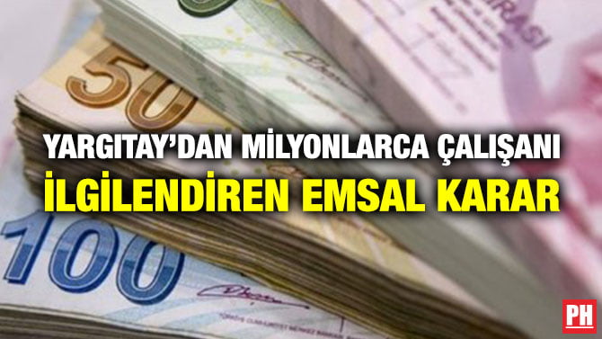 YARGITAY’DAN MİLYONLARCA ÇALIŞANI İLGİLENDİREN EMSAL KARAR