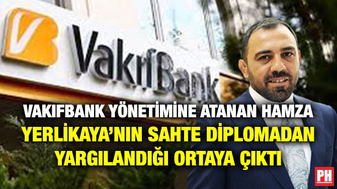 VAKIFBANK YÖNETİMİNE ATANAN HAMZA YERLİKAYA’NIN SAHTE DİPLOMADAN YARGILANDIĞI ORTAYA ÇIKTI