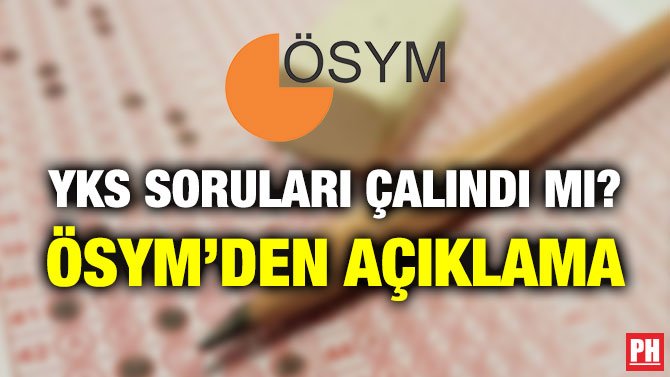 YKS SORULARI ÇALINDI MI? ÖSYM’DEN AÇIKLAMA