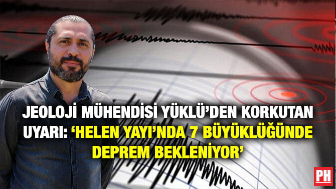 JEOLOJİ MÜHENDİSİ YÜKLÜ’DEN KORKUTAN UYARI: ‘HELEN YAYI’NDA 7 BÜYÜKLÜĞÜNDE DEPREM BEKLENİYOR’