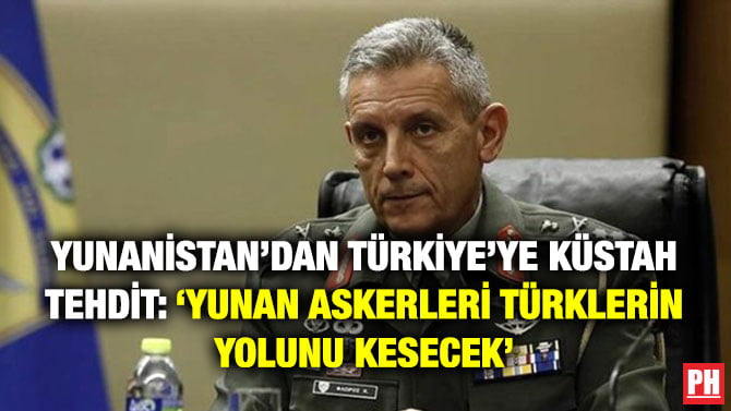 YUNANİSTAN’DAN TÜRKİYE’YE KÜSTAH TEHDİT: ‘YUNAN ASKERLERİ TÜRKLERİN YOLUNU KESECEK’