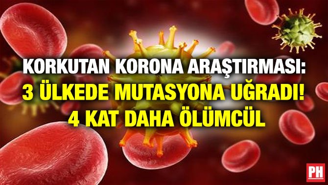 KORKUTAN KORONA ARAŞTIRMASI: 3 ÜLKEDE MUTASYONA UĞRADI! 4 KAT DAHA ÖLÜMCÜL