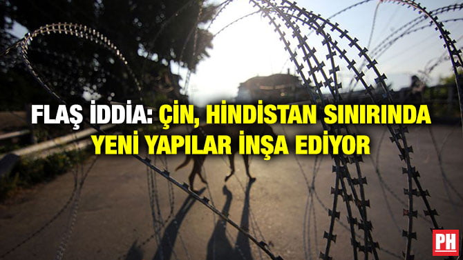 FLAŞ İDDİA: ÇİN, HİNDİSTAN SINIRINDA YENİ YAPILAR İNŞA EDİYOR