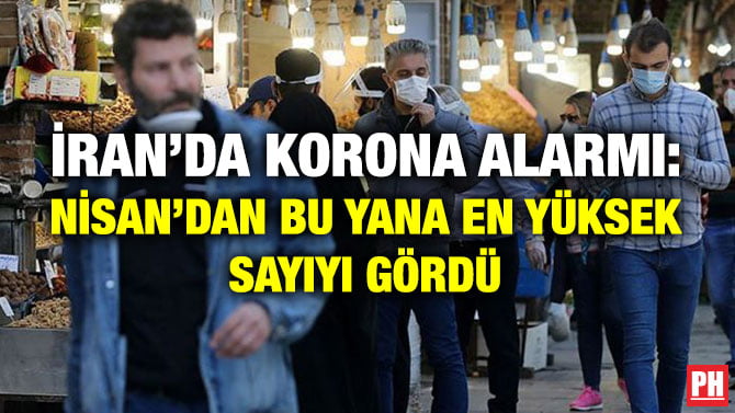 İRAN’DA KORONA ALARMI: NİSAN’DAN BU YANA EN YÜKSEK SAYIYI GÖRDÜ