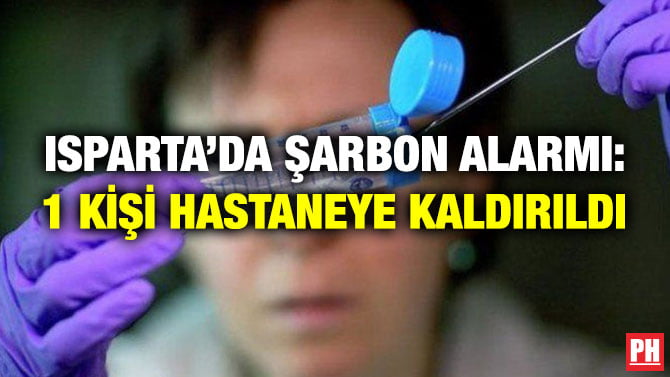 ISPARTA’DA ŞARBON ALARMI: 1 KİŞİ HASTANEYE KALDIRILDI