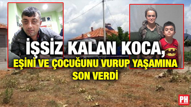 İŞSİZ KALAN KOCA, EŞİNİ VE 2 ÇOCUĞUNU VURUP YAŞAMINA SON VERDİ