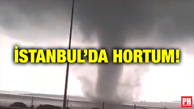 İSTANBUL’DA HORTUM!