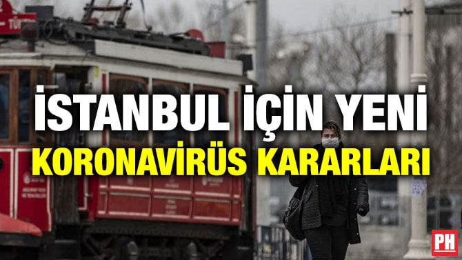 İSTANBUL İÇİN YENİ KORONAVİRÜS KARARLARI