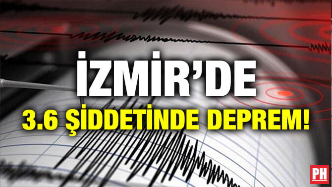 İZMİR’DE 3.6 ŞİDDETİNDE DEPREM!