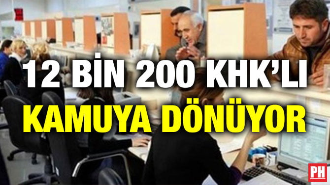 12 BİN 200 KHK’LI KAMUYA DÖNÜYOR