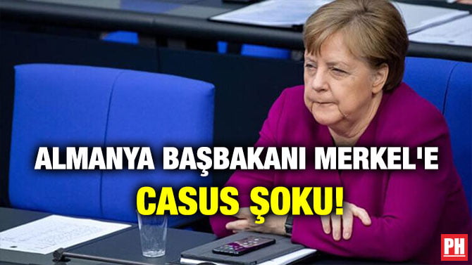 ALMANYA BAŞBAKANI MERKEL’E CASUS ŞOKU!