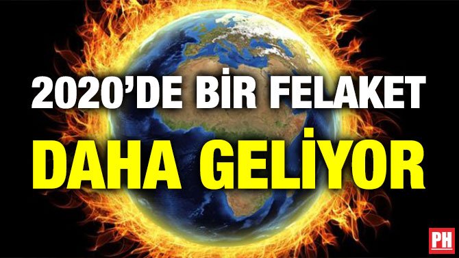 2020’DE BİR FELAKET DAHA GELİYOR