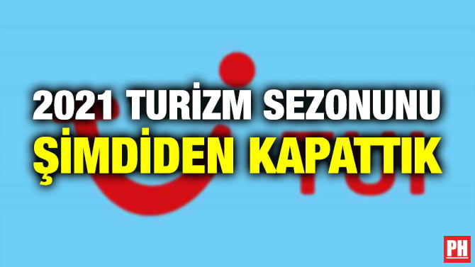 2021 TURİZM SEZONUNU ŞİMDİDEN KAPATTIK
