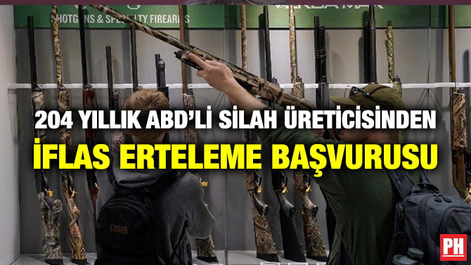 204 YILLIK ABD’Lİ SİLAH ÜRETİCİSİNDEN İFLAS ERTELEME BAŞVURUSU