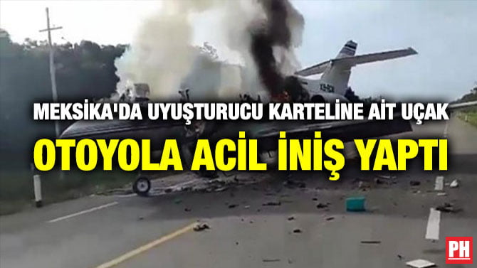MEKSİKA’DA UYUŞTURUCU KARTELİNE AİT UÇAK OTOYOLA ACİL İNİŞ YAPTI