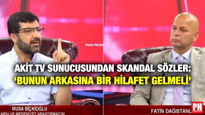AKİT TV SUNUCUSUNDAN SKANDAL SÖZLER: ‘BUNUN ARKASINA BİR HİLAFET GELMELİ’