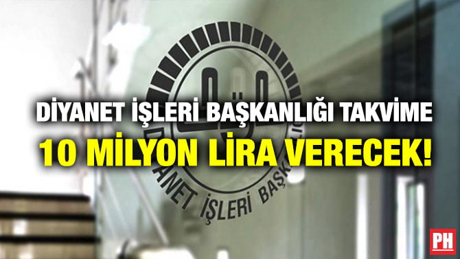 DİYANET İŞLERİ BAŞKANLIĞI TAKVİME 10 MİLYON LİRA VERECEK!
