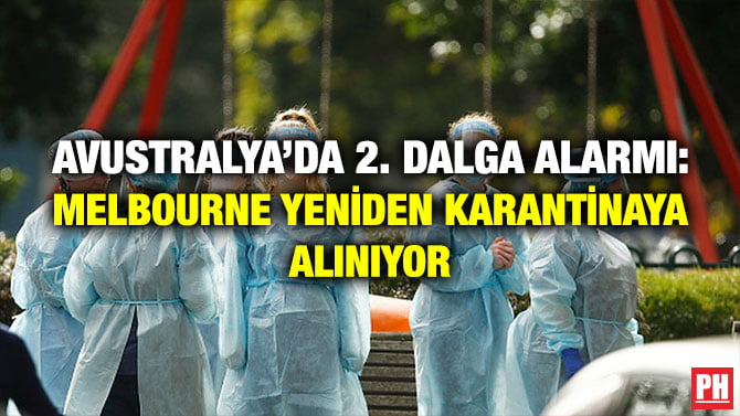 AVUSTRALYA’DA 2. DALGA ALARMI: MELBOURNE YENİDEN KARANTİNAYA ALINIYOR