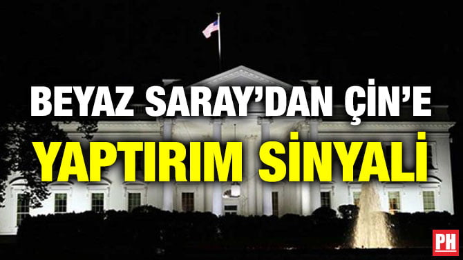 BEYAZ SARAY’DAN ÇİN’E YAPTIRIM SİNYALİ