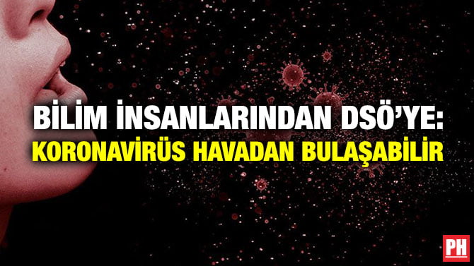 BİLİM İNSANLARINDAN DSÖ’YE: KORONAVİRÜS HAVADAN BULAŞABİLİR