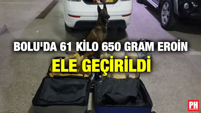 BOLU’DA 61 KİLO 650 GRAM EROİN ELE GEÇİRİLDİ