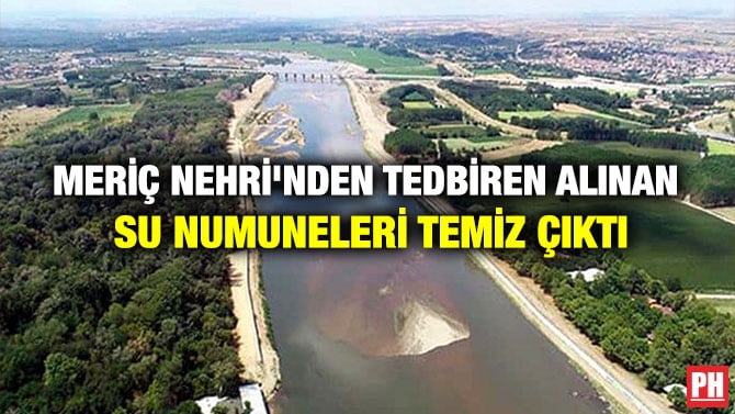 MERİÇ NEHRİ’NDEN TEDBİREN ALINAN SU NUMUNELERİ TEMİZ ÇIKTI