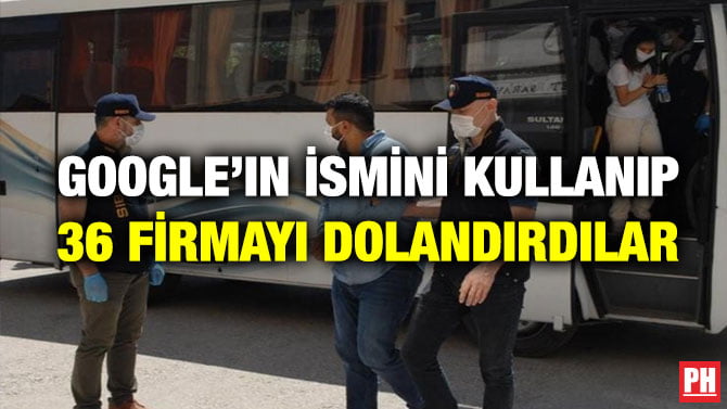 GOOGLE’IN İSMİNİ KULLANIP 36 FİRMAYI DOLANDIRDILAR