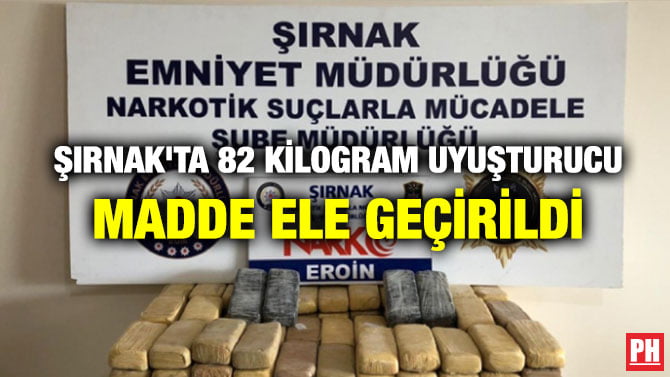 ŞIRNAK’TA 82 KİLOGRAM UYUŞTURUCU MADDE ELE GEÇİRİLDİ