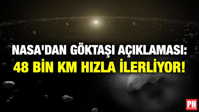 NASA’DAN GÖKTAŞI AÇIKLAMASI: 48 BİN KM HIZLA İLERLİYOR!