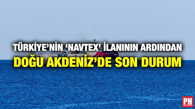 TÜRKİYE’NİN ‘NAVTEX’ İLANININ ARDINDAN DOĞU AKDENİZ’DE SON DURUM