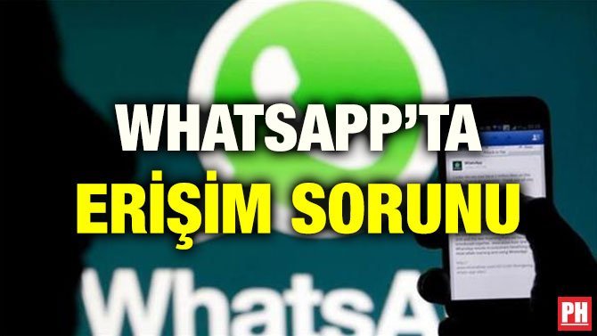 WHATSAPP’TA ERİŞİM SORUNU