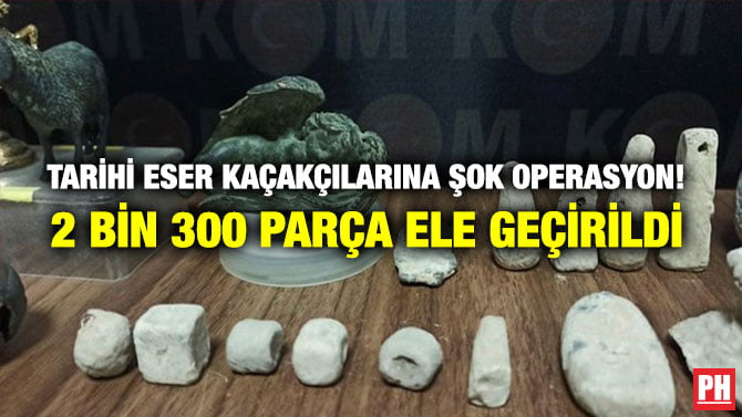 TARİHİ ESER KAÇAKÇILARINA ŞOK OPERASYON! 2 BİN 300 PARÇA ELE GEÇİRİLDİ