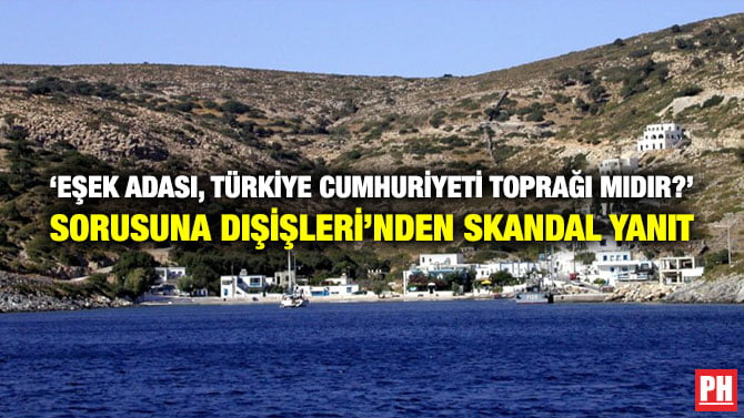 ‘EŞEK ADASI, TÜRKİYE CUMHURİYETİ TOPRAĞI MIDIR?’ SORUSUNA DIŞİŞLERİ’NDEN SKANDAL YANIT