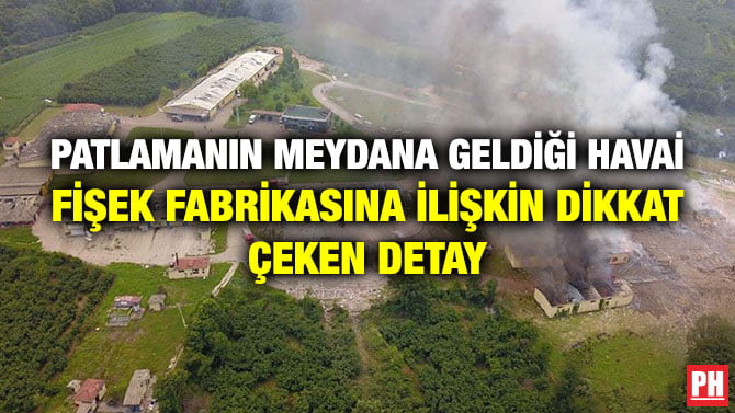 PATLAMANIN MEYDANA GELDİĞİ HAVAİ FİŞEK FABRİKASINA İLİŞKİN DİKKAT ÇEKEN DETAY
