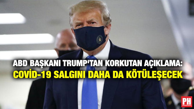 ABD BAŞKANI TRUMP’TAN KORKUTAN AÇIKLAMA: COVİD-19 SALGINI DAHA DA KÖTÜLEŞECEK