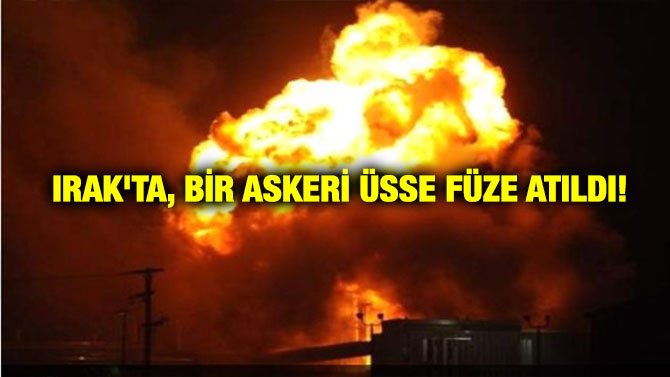 IRAK’TA, BİR ASKERİ ÜSSE FÜZE ATILDI!