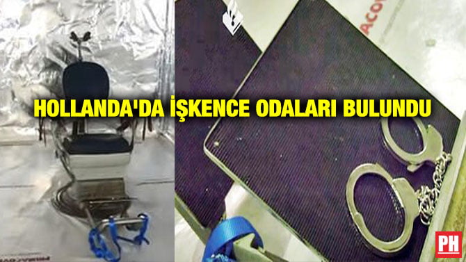 HOLLANDA’DA İŞKENCE ODALARI BULUNDU
