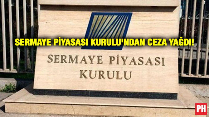 SERMAYE PİYASASI KURULU’NDAN CEZA YAĞDI!