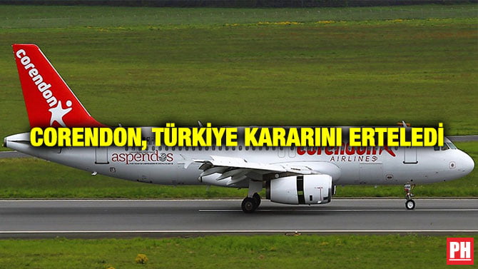 CORENDON, TÜRKİYE KARARINI ERTELEDİ