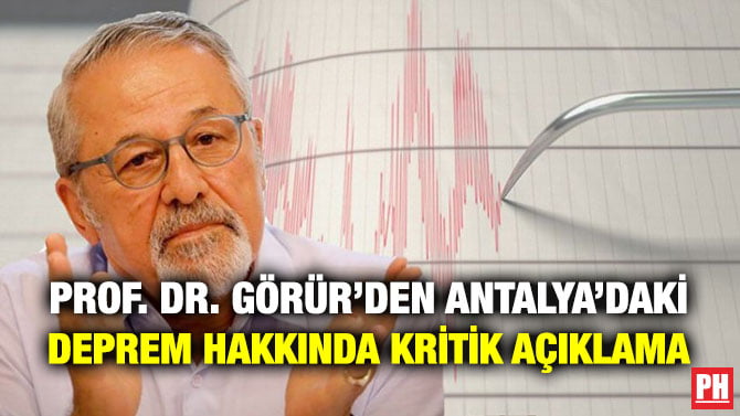 PROF. DR. GÖRÜR’DEN ANTALYA’DAKİ DEPREM HAKKINDA KRİTİK AÇIKLAMA