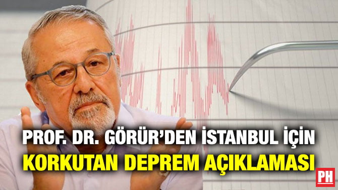 Prof. Dr. Görür’den İstanbul için Korkutan Deprem Açıklaması